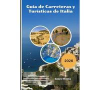 Guía de Carreteras y Turísticas de Italia 2026: Rutas escénicas, ciudades históricas, pueblos ocultos, gastronomía local y auténticas experiencias italianas