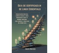 Guía de certificación de Linux Essentials: Capacitación práctica completa desde el nivel principiante hasta el dominio avanzado con ejemplos y prácticas del mundo real.