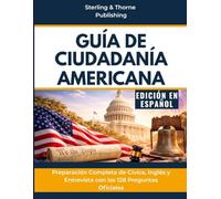 GUÍA DE CIUDADANÍA AMERICANA: Preparación Completa de Cívica, Inglés y Entrevista con las 128 Preguntas Oficiales