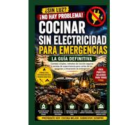 Guía de cocina sin electricidad para emergencias: Comidas sencillas, métodos de cocina seguros y recetas de supervivencia para apagones y cortes de luz
