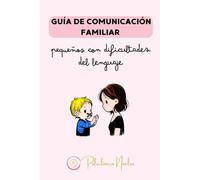 Guía de comunicación familiar: Pequeños con dificultades del lenguaje