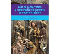 Guia De Conservacion Y Restauracion De Escultura En Soporte Irganico