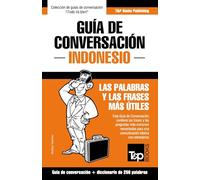 Guía de Conversación Español-Indonesio y mini diccionario de 250 palabras: 160 (Spanish collection)