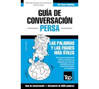Guía de Conversación Español-Persa y vocabulario temático de 3000 palabras: 228 (Spanish collection)