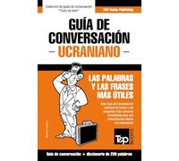 Guía de Conversación Español-Ucraniano y mini diccionario de 250 palabras: 300 (Spanish collection)