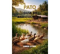 Guía de cría de patos: Un manual completo para una cría de patos rentable, sostenible y moderna