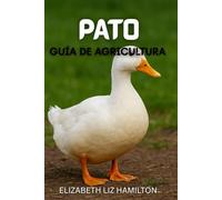 GUÍA DE CRIA DE PATOS: Una guía completa para la cría de patos para obtener carne, huevos y ganancias