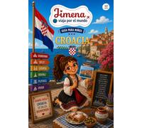 Guía de Croacia para niños: Viaja, aprende y descubre con Jimena (Jimena viaja por el mundo)