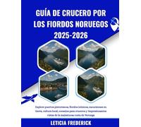 GUÍA DE CRUCERO POR LOS FIORDOS NORUEGOS 2025-2026: Explore puertos pintorescos, fiordos icónicos, excursiones en tierra, cultura local, consejos para ... vistas de la majestuosa costa de Noruega