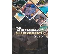 GUÍA DE CRUCEROS POR LAS ISLAS GRIEGAS 2026: Explore Santorini, Mykonos, Creta y gemas ocultas con itinerarios, comida, vino y consejos de viaje (mapa detallado).