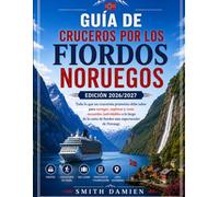 GUÍA DE CRUCEROS POR LOS FIORDOS NORUEGOS EDICIÓN 2026/2027: Todo lo que un principiante necesita para navegar, explorar y recordar la costa más espectacular de Noruega.