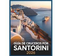 Guía de cruceros por Santorini 2026: Sácale el máximo a tu parada de 8 horas: paseos por Oia, rutas sin multitudes y miradores secretos