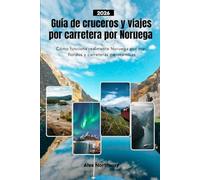 Guía de cruceros y viajes por carretera por Noruega 2026: Cómo funciona realmente Noruega por mar, fiordos y carreteras panorámicas