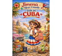 Guía de Cuba para niños: Viaja, aprende y descubre con Jimena (Jimena viaja por el mundo)
