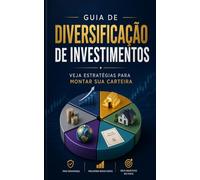 Guia de diversificação de investimentos: Veja estratégias para montar sua carteira (Guias rápidos sobre investimentos)