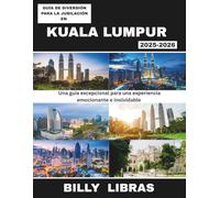 GUÍA DE DIVERSIÓN PARA LA JUBILACIÓN EN KUALA LUMPUR 2025-2026: Una guía excepcional para una experiencia emocionante e inolvidable