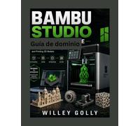 Guía de dominio de Bambu Studio: Manual completo, desde nivel principiante hasta avanzado, para el laminado, preparación, optimización e impresión de modelos 3D.