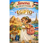Guía de Egipto para niños: Viaja, aprende y descubre con Jimena (Jimena viaja por el mundo)