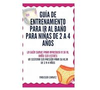 Guía De Entrenamiento Para Ir Al Baño Para Niñas De 2 A 4 Años: La Guía Suave para Aprender a Ir al Baño Sin Estrés: Un Sistema Sin Presión para Su Hija de 2 a 4 Años