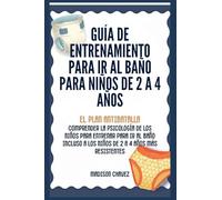 Guía de Entrenamiento Para Ir Al Baño Para Niños De 2 A 4 Años: Guía de Entrenamiento para Ir al Baño: 1