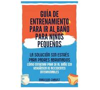 Guía De Entrenamiento Para Ir Al Baño Para Niños Pequeños: La Solución Sin Estrés para Padres Abrumados - Cómo Entrenar para Ir al Baño Sin Vergüenza ni Accidentes Interminables: 3