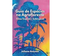 Guia de Espécies na Agrofloresta: Clima Tropical/ Subtropical