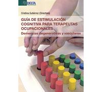 Guía de estimulación cognitiva para terapeutas ocupacionales: Demencias degenerativas y vasculares (DELTA)
