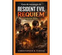 Guía de estrategia de Resident Evil Requiem (edición 2026): Una guía para el jugador que cubre la mecánica del juego, las decisiones de combate, los ... de dificultad y la supervivencia estratégica.