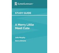 Guía de estudio: A Merry Little Meet Cute por Julie Murphy, Sierra Simone (SuperSummary)