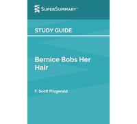 Guía de estudio: Bernice Bobs Her Hair por F. Scott Fitzgerald (SuperSummary)
