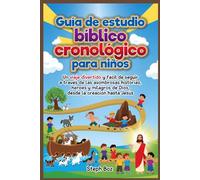 Guía de estudio bíblico cronológico para niños: Un viaje divertido y fácil de seguir a través de las asombrosas historias, héroes y milagros de Dios, desde la creación hasta Jesús.