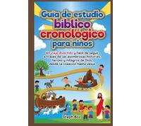 Guía de estudio bíblico cronológico para niños: Un viaje divertido y fácil de seguir a través de las asombrosas historias, héroes y milagros de Dios, desde la creación hasta Jesús.