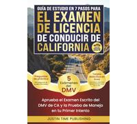 Guía de Estudio de 7 Pasos para el Examen de Licencia de Conducir de California: Apruebe los Exámenes Escritos y Prácticos de Manejo del DMV de CA en ... Exam - Written & Behind-the-Wheel Test)