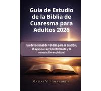 Guía de Estudio de la Biblia de Cuaresma para Adultos 2026: Un devocional de 40 días para la oración, el ayuno, el arrepentimiento y la renovación espiritual