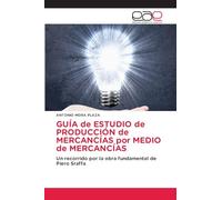 GUÍA de ESTUDIO de PRODUCCIÓN de MERCANCÍAS por MEDIO de MERCANCÍAS: Un recorrido por la obra fundamental de Piero Sraffa