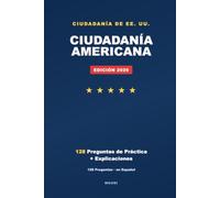 Guía de Estudio del Examen de Ciudadanía Americana 2026 (Español): 128 Preguntas Oficiales de Civismo con Respuestas + Explicaciones en Español y Práctica - Guía Bilingüe para la Entrevista de Natural