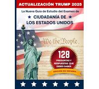 Guía de Estudio del Examen de Ciudadanía de los Estados Unidos 2025 (U.S. Citizenship Test 2025): Actualización Trump 2025 | Versión oficial del ... del USCIS | Preguntas y respuestas en español