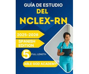 GUÍA DE ESTUDIO DEL NCLEX-RN 2025-2026: Manual de preparación completa con revisión de contenido, estrategias de toma de pruebas y 5 Prueba de práctica de longitud completa