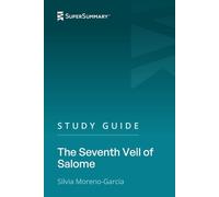 Guía de estudio: El séptimo velo de Salomé por Silvia Moreno-Garcia (SuperSummary)