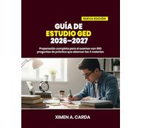 GUÍA DE ESTUDIO GED 2026-2027: Preparación completa para el examen con 500 preguntas de práctica que abarcan las 4 materias