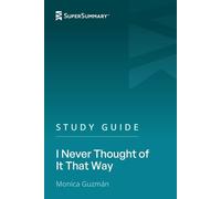 Guía de estudio: I Never Thought of It That Way por Monica Guzmán (SuperSummary)