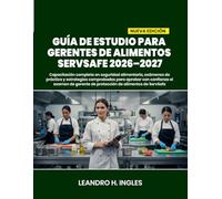 GUÍA DE ESTUDIO PARA GERENTES DE ALIMENTOS SERVSAFE 2026-2027: Capacitación completa en seguridad alimentaria, exámenes de práctica y estrategias ... de protección de alimentos de ServSafe