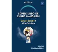 Guía de Estudio para Súpercurso de Chino Mandarín Libro 1: Vida Cotidiana: Nivel 1&2: Principiante/Básico I ((Conjunto) Súpercurso de Chino Mandarín - Libro 1: Vida Cotidiana)