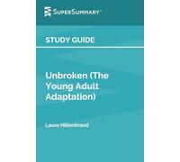 Guía de estudio: Unbroken (The Young Adult Adaptation) por Laura Hillenbrand (SuperSummary)