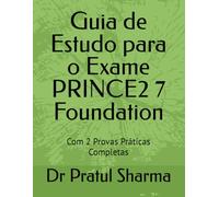 Guia de Estudo para o Exame PRINCE2 7 Foundation: Com 2 Provas Práticas Completas (Portuguese)