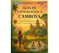Guía de Expatriación a Camboya: Claves para entender y vivir en el país de los templos y las contradicciones