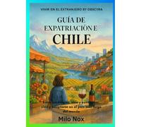Guía de Expatriación en Chile: Entre cordilleras, vino y contrastes: vivir y adaptarse en el país más largo del mundo (Vivir en el extranjero by Obscyra)