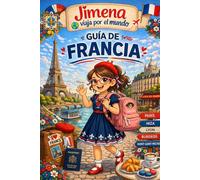 Guía de Francia para niños: Viaja, aprende y descubre con Jimena (Jimena viaja por el mundo)