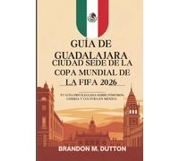 GUÍA DE GUADALAJARA, CIUDAD SEDE DE LA COPA MUNDIAL DE LA FIFA 2026: Tu guía privilegiada sobre fósforos, comida y cultura en México.