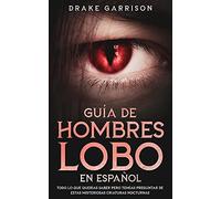 Guía de Hombres Lobo en Español: Todo lo que Querías Saber pero Temías Preguntar de estas Misteriosas Criaturas Nocturnas
